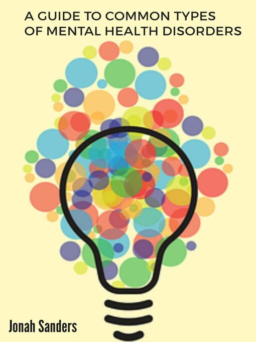 Title details for A Guide to Common Types of Mental Health Disorders by Jonah Sanders - Available